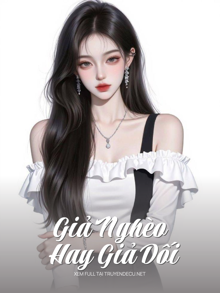 
                            Giả Nghèo Hay Giả Dối