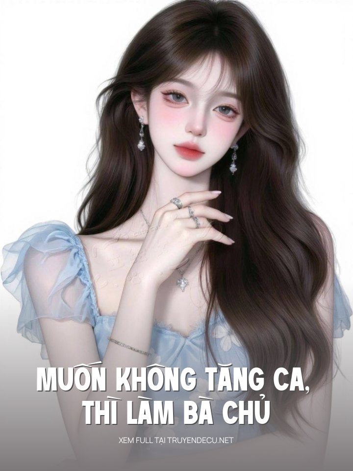 
                            Muốn Không Tăng Ca, Thì Làm Bà Chủ