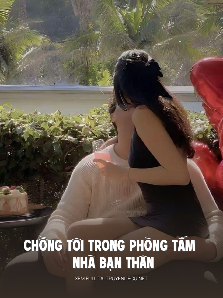 
                            Chồng Tôi Trong Phòng Tắm Nhà Bạn Thân
