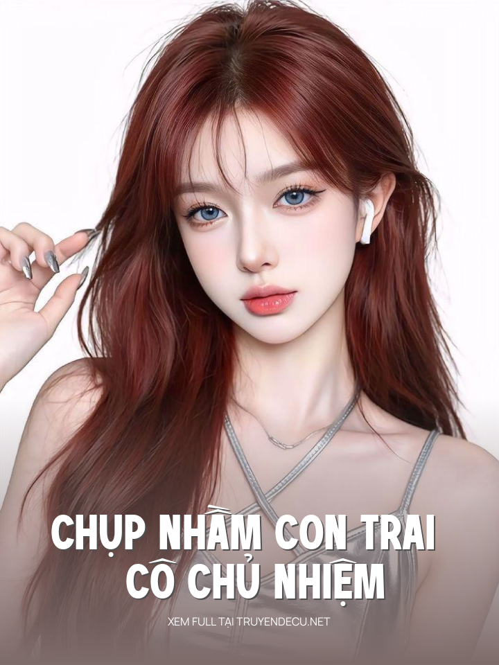
                            Chụp Nhầm Con Trai Cô Chủ Nhiệm