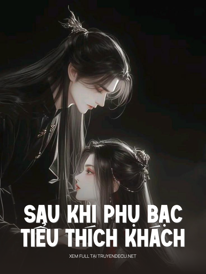 
                            Sau Khi Phụ Bạc Tiểu Thích Khách