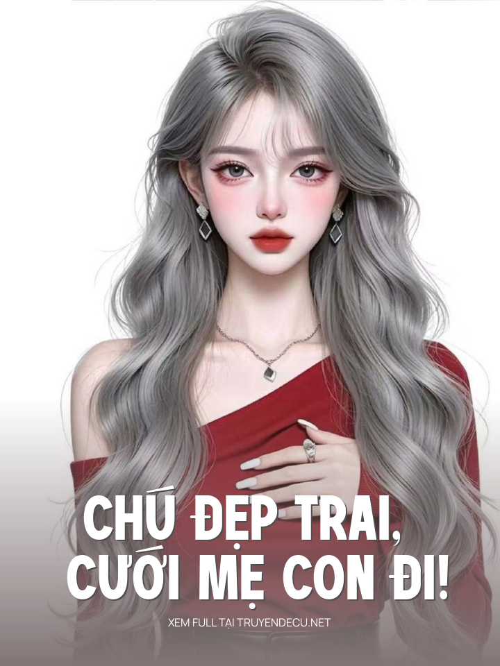 
                            Chú Đẹp Trai, Cưới Mẹ Con Đi!
