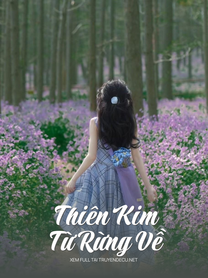 
                            Thiên Kim Từ Rừng Về