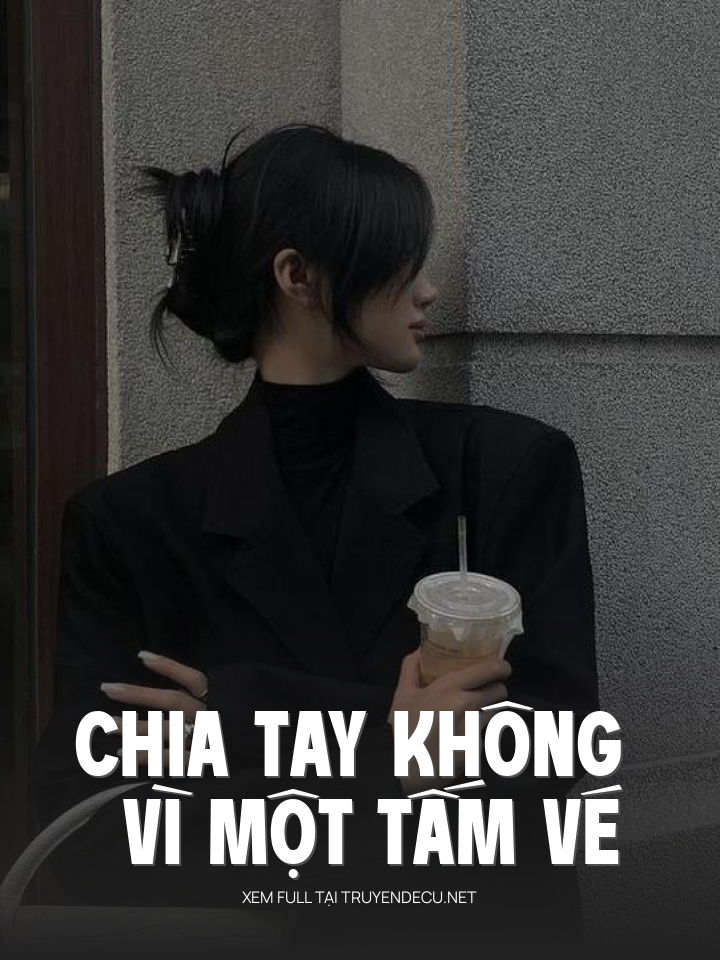 
                            Chia Tay Không Vì Một Tấm Vé
