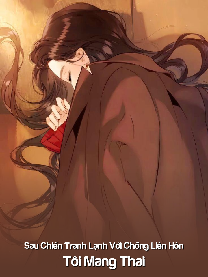 
                            Sau Chiến Tranh Lạnh Với Chồng Liên Hôn, Tôi Mang Thai