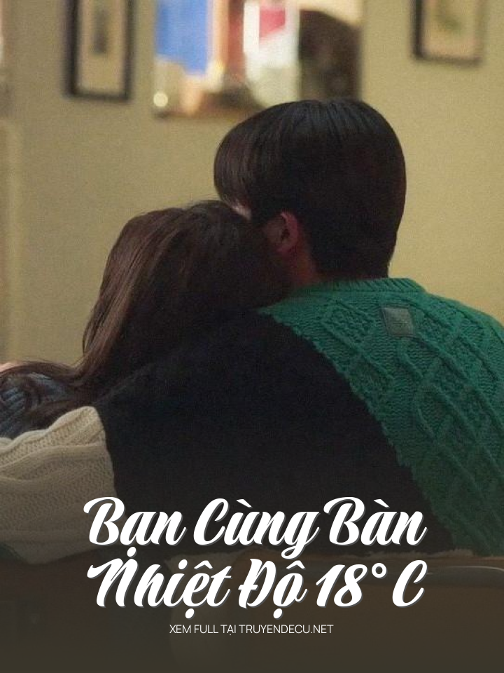 
                            Bạn Cùng Bàn Nhiệt Độ 18°C