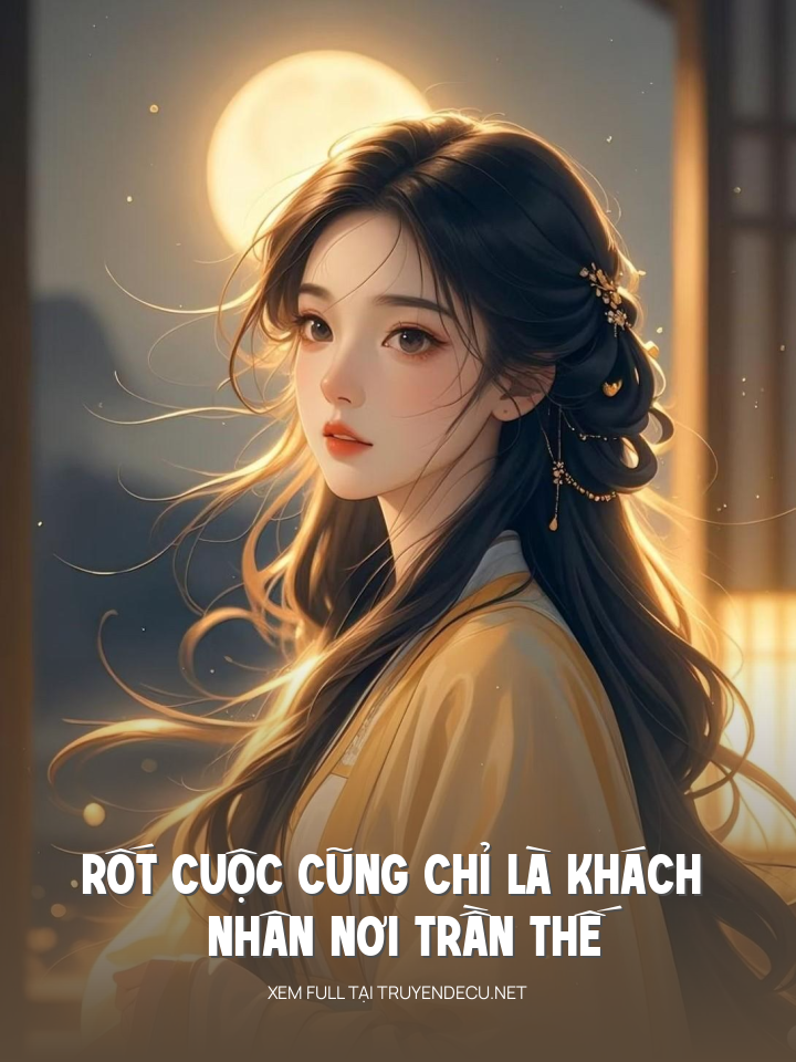 
                            Rốt Cuộc Cũng Chỉ Là Khách Nhân Nơi Trần Thế