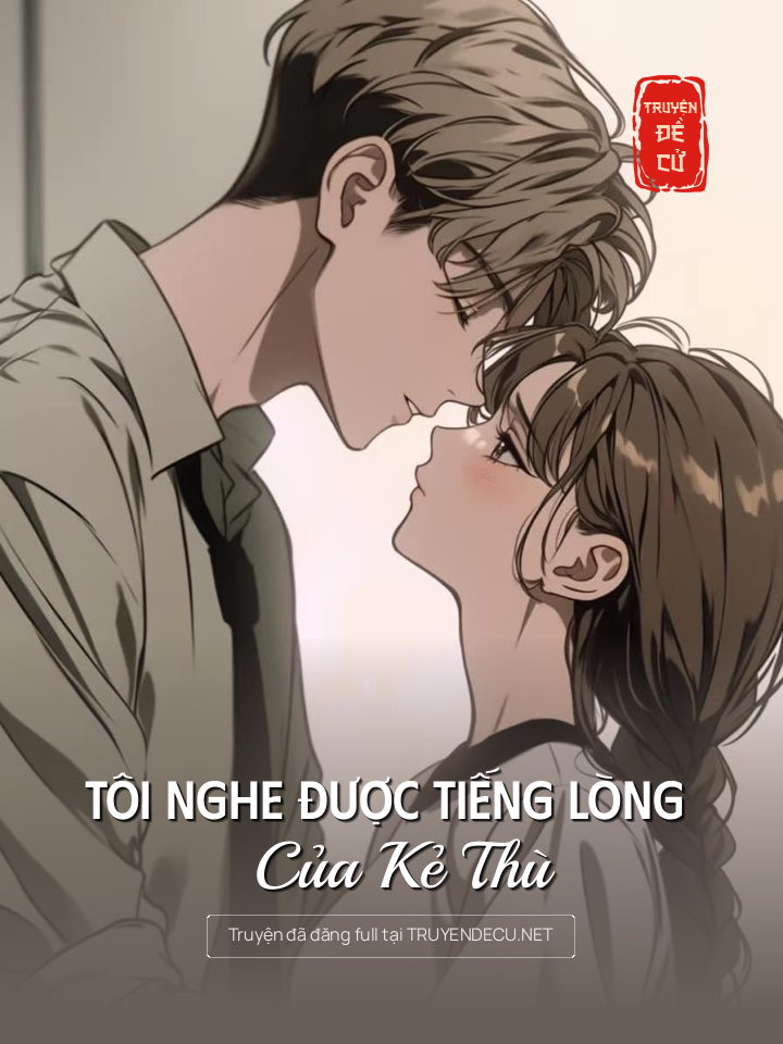 
                            Tôi Nghe Được Tiếng Lòng Của Kẻ Thù