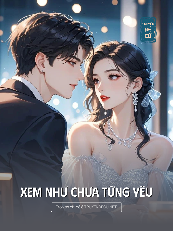 
                            Xem Như Chưa Từng Yêu