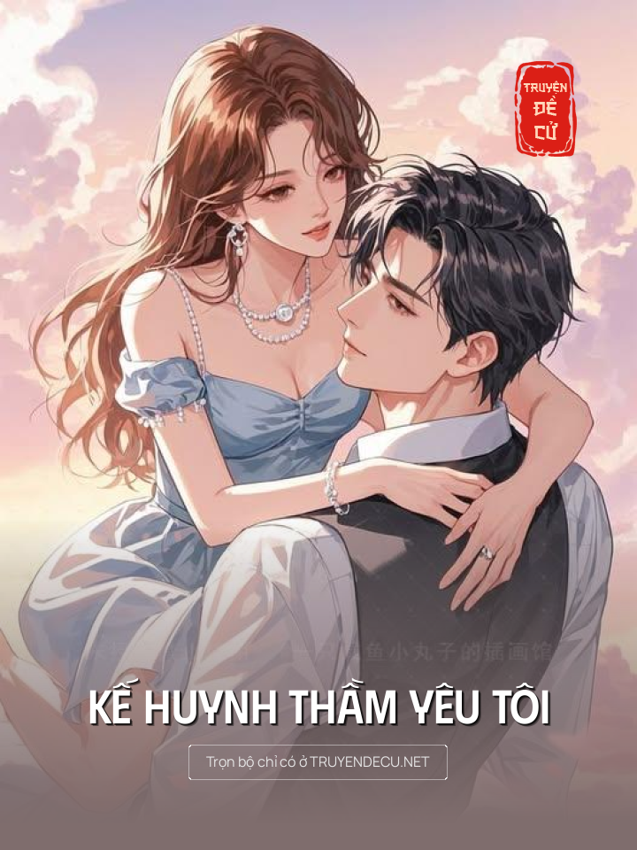 
                            Kế Huynh Thầm Yêu Tôi