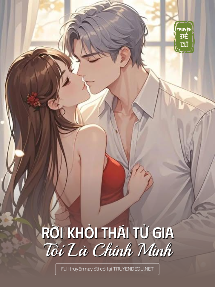 
                            Rời Khỏi Thái Tử Gia Tôi Là Chính Mình