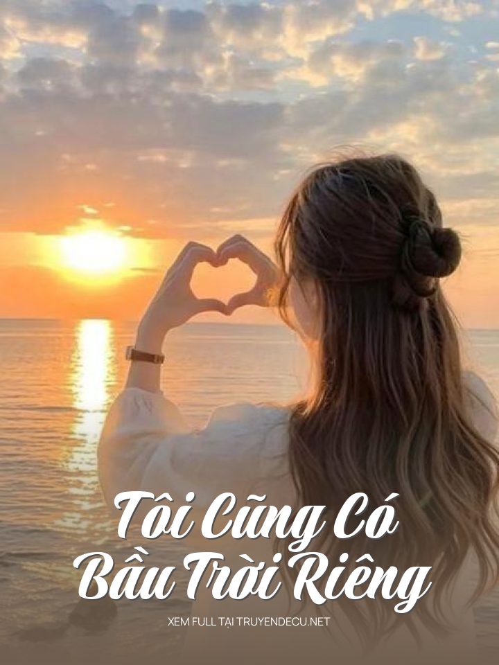 
                            Tôi Cũng Có Bầu Trời Riêng