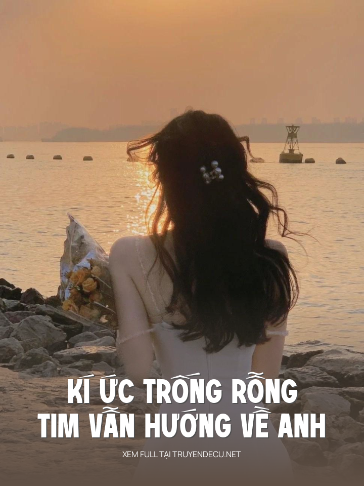 
                            Kí Ức Trống Rỗng, Tim Vẫn Hướng Về Anh