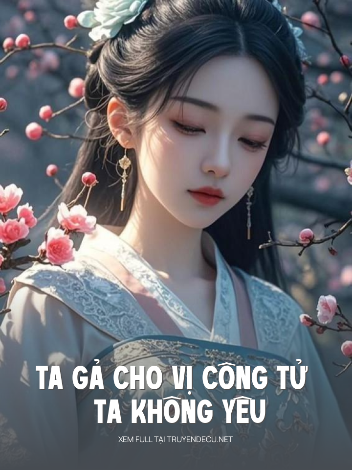 
                            Ta Gả Cho Vị Công Tử Ta Không Yêu