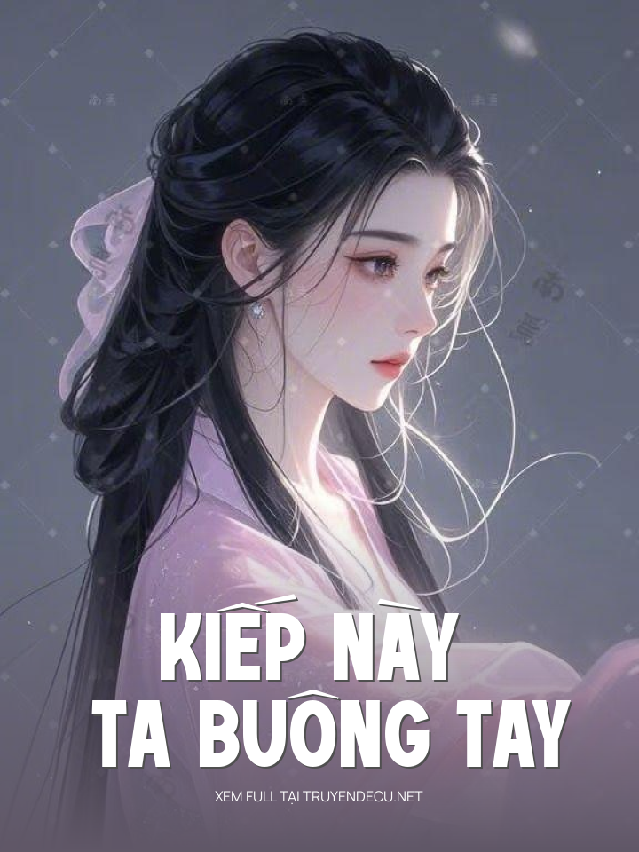 
                            Kiếp Này Ta Buông Tay