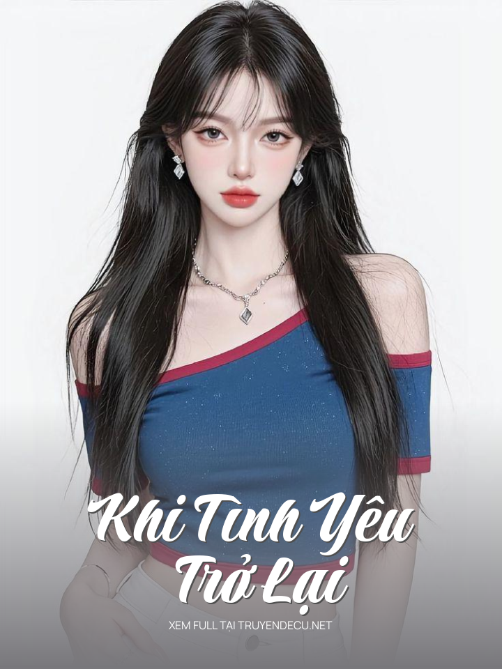 
                            Khi Tình Yêu Trở Lại
