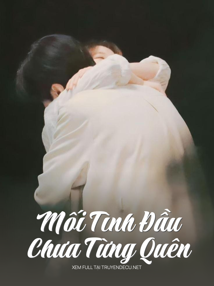 
                            Mối Tình Đầu Chưa Từng Quên