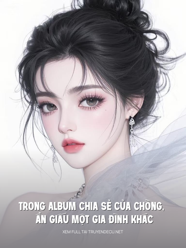 
                            Trong Album Chia Sẻ Của Chồng, Ẩn Giấu Một Gia Đình Khác