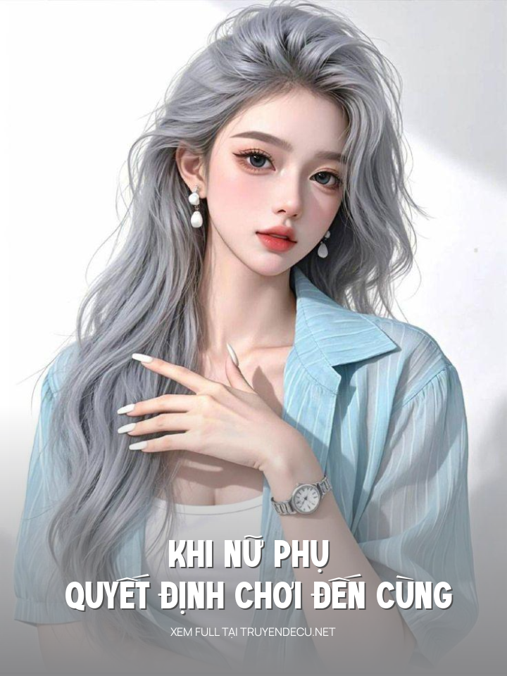 
                            Khi Nữ Phụ Quyết Định Chơi Đến Cùng