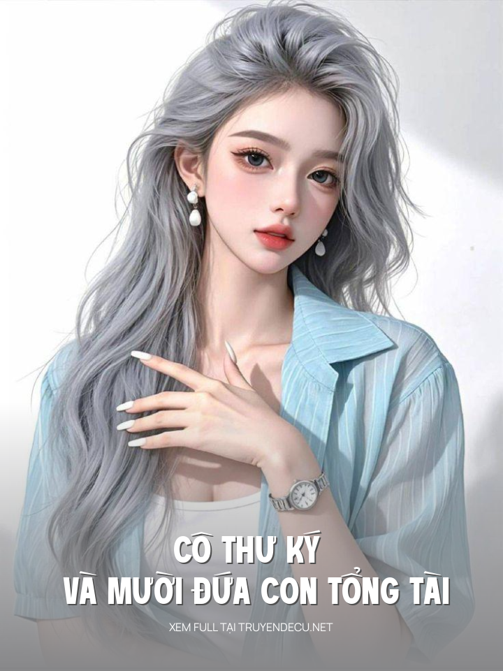 
                            Cô Thư Ký Và Mười Đứa Con Tổng Tài
