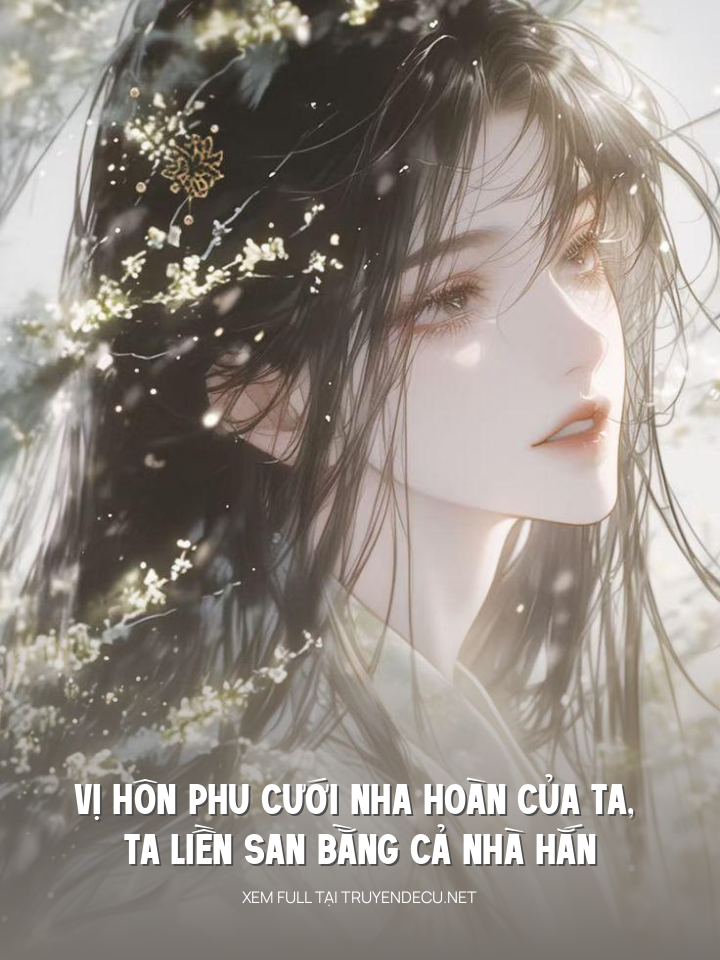 
                            Vị Hôn Phu Cưới Nha Hoàn Của Ta, Ta Liền San Bằng Cả Nhà Hắn