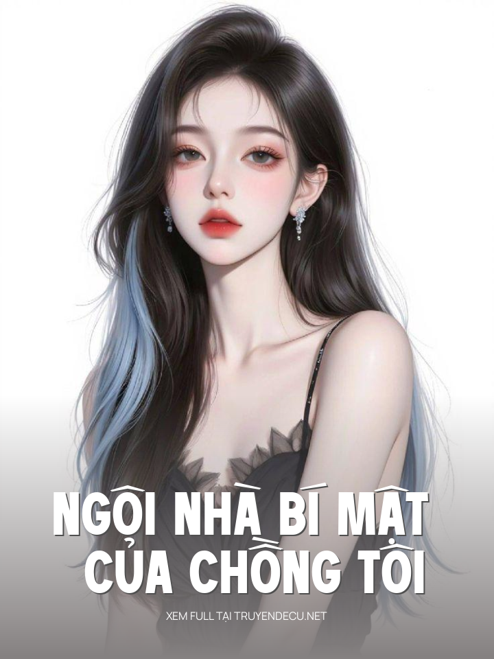 
                            Ngôi Nhà Bí Mật Của Chồng Tôi