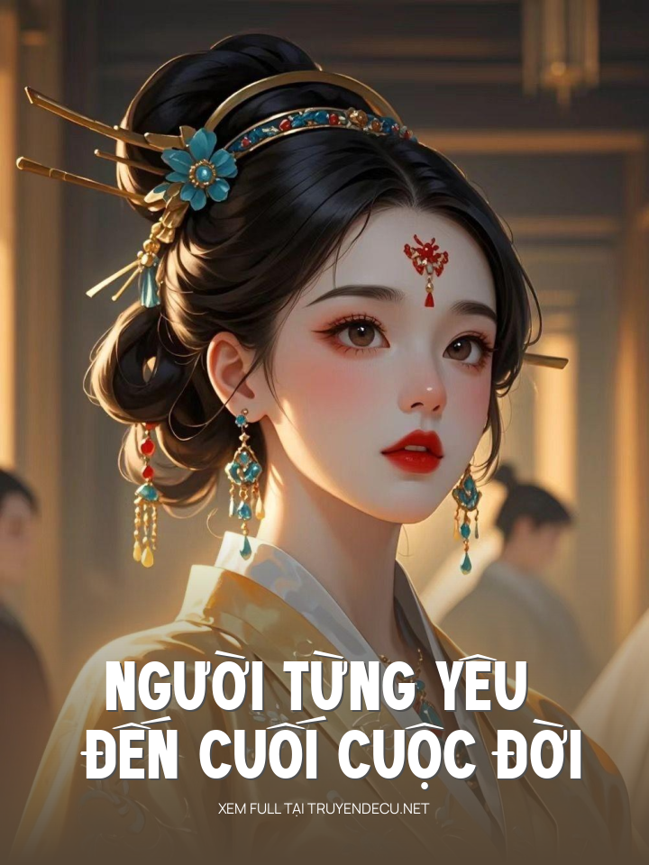
                            Người Từng Yêu Đến Cuối Cuộc Đời