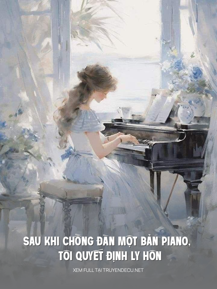 
                            Sau Khi Chồng Đàn Một Bản Piano, Tôi Quyết Định Ly Hôn