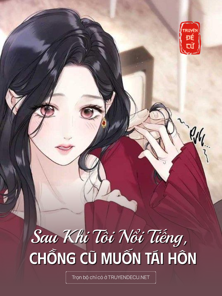 
                            Sau Khi Tôi Nổi Tiếng, Chồng Cũ Muốn Tái Hôn