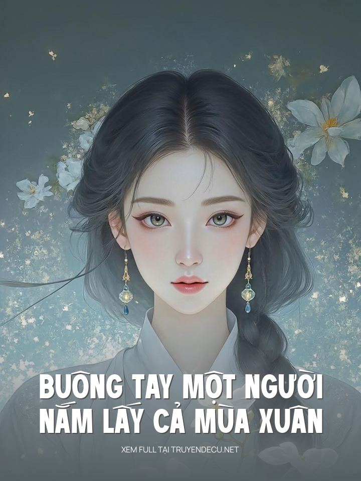 
                            Buông Tay Một Người, Nắm Lấy Cả Mùa Xuân