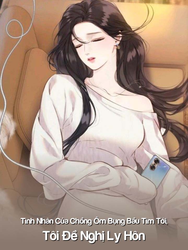 
                            Tình Nhân Của Chồng Ôm Bụng Bầu Tìm Tới, Tôi Đề Nghị Ly Hôn