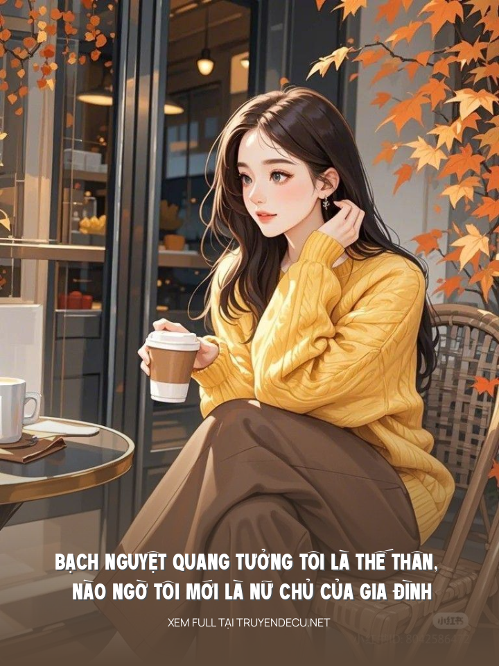 
                            Bạch Nguyệt Quang Tưởng Tôi Là Thế Thân, Nào Ngờ Tôi Mới Là Nữ Chủ Của Gia Đình