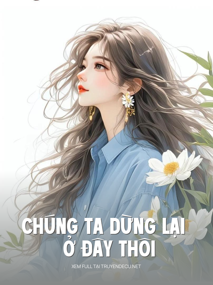 
                            Chúng Ta Dừng Lại Ở Đây Thôi
