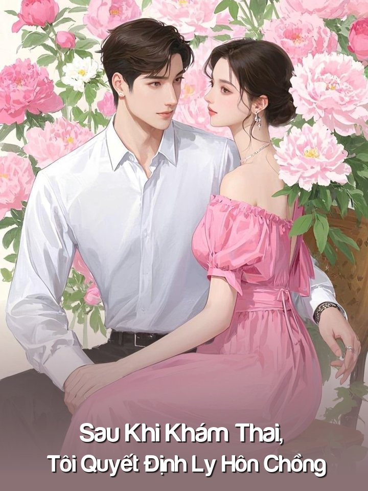 
                            Sau Khi Khám Thai, Tôi Quyết Định Ly Hôn Chồng