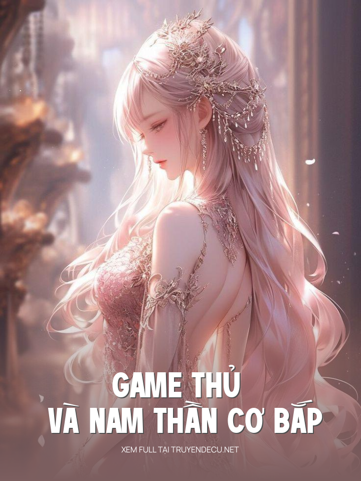 
                            Game Thủ Và Nam Thần Cơ Bắp