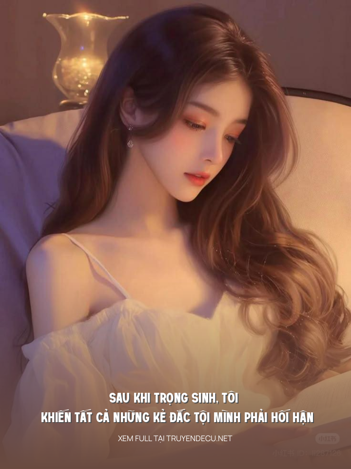 
                            Sau Khi Trọng Sinh, Tôi Khiến Tất Cả Những Kẻ Đắc Tội Mình Phải Hối Hận