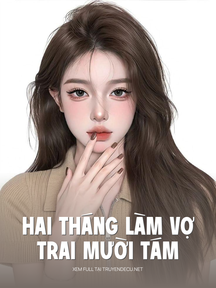 
                            Hai Tháng Làm Vợ Trai Mười Tám