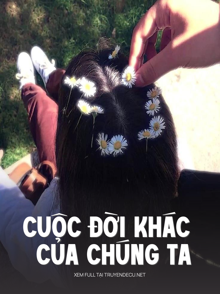
                            Cuộc Đời Khác Của Chúng Ta