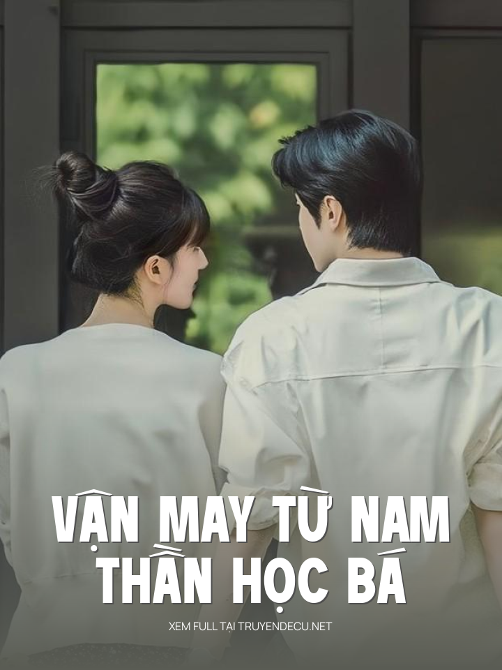 Vận May Từ Nam Thần Học Bá