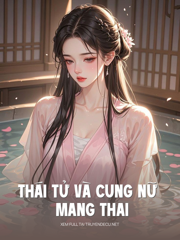 
                            Thái Tử Và Cung Nữ Mang Thai