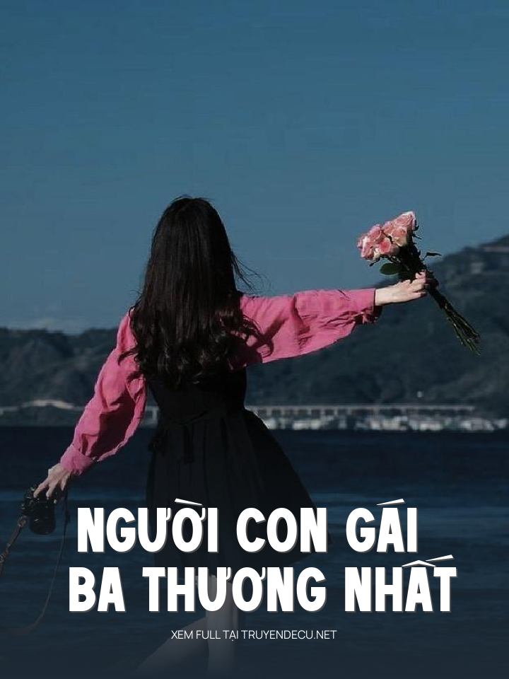 
                            Người Con Gái Ba Thương Nhất