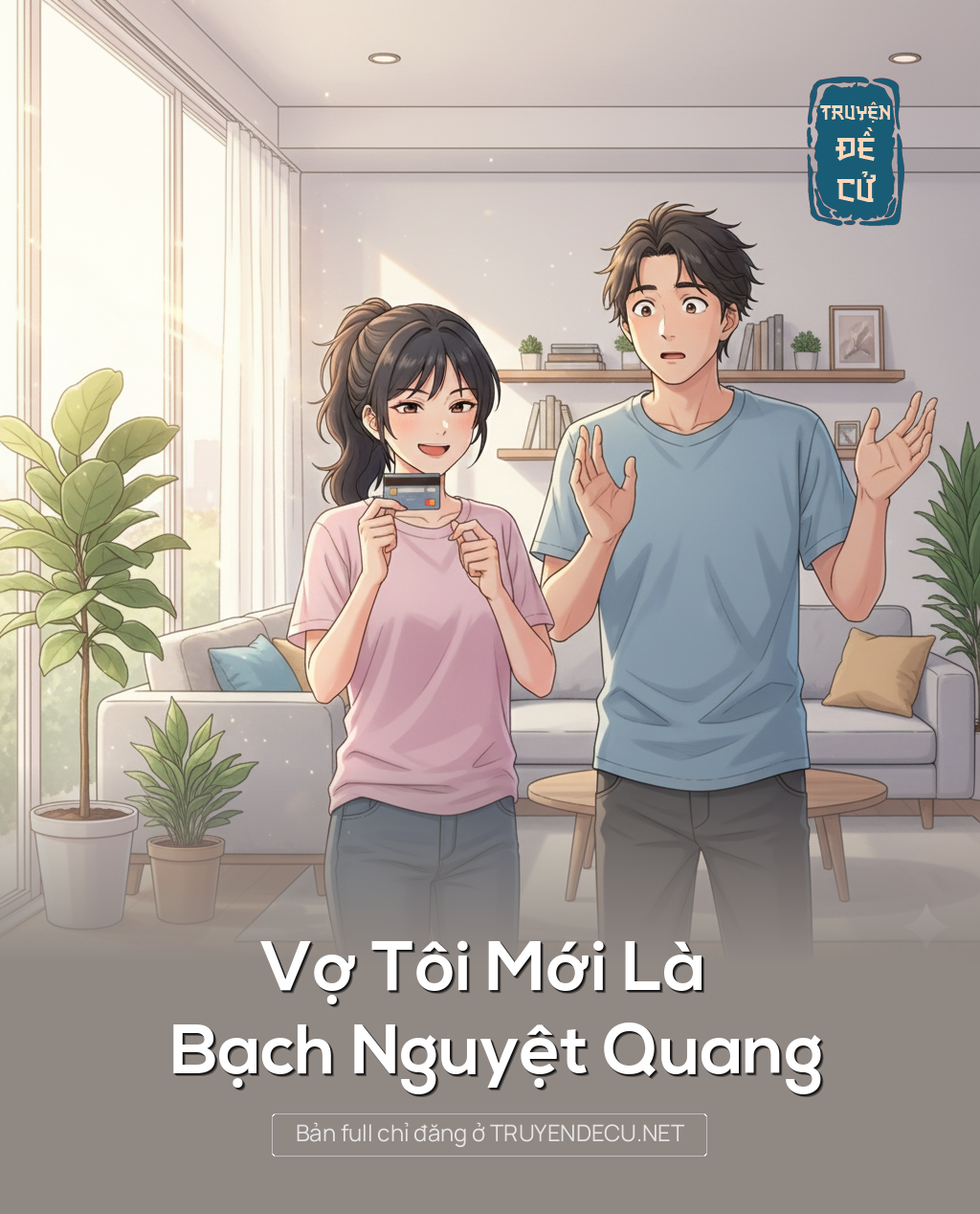 
                            Vợ Tôi Mới Là Bạch Nguyệt Quang