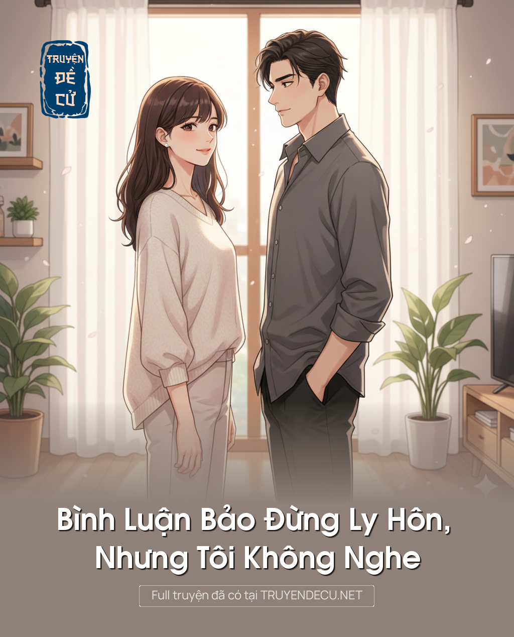 
                            Bình Luận Bảo Đừng Ly Hôn, Nhưng Tôi Không Nghe