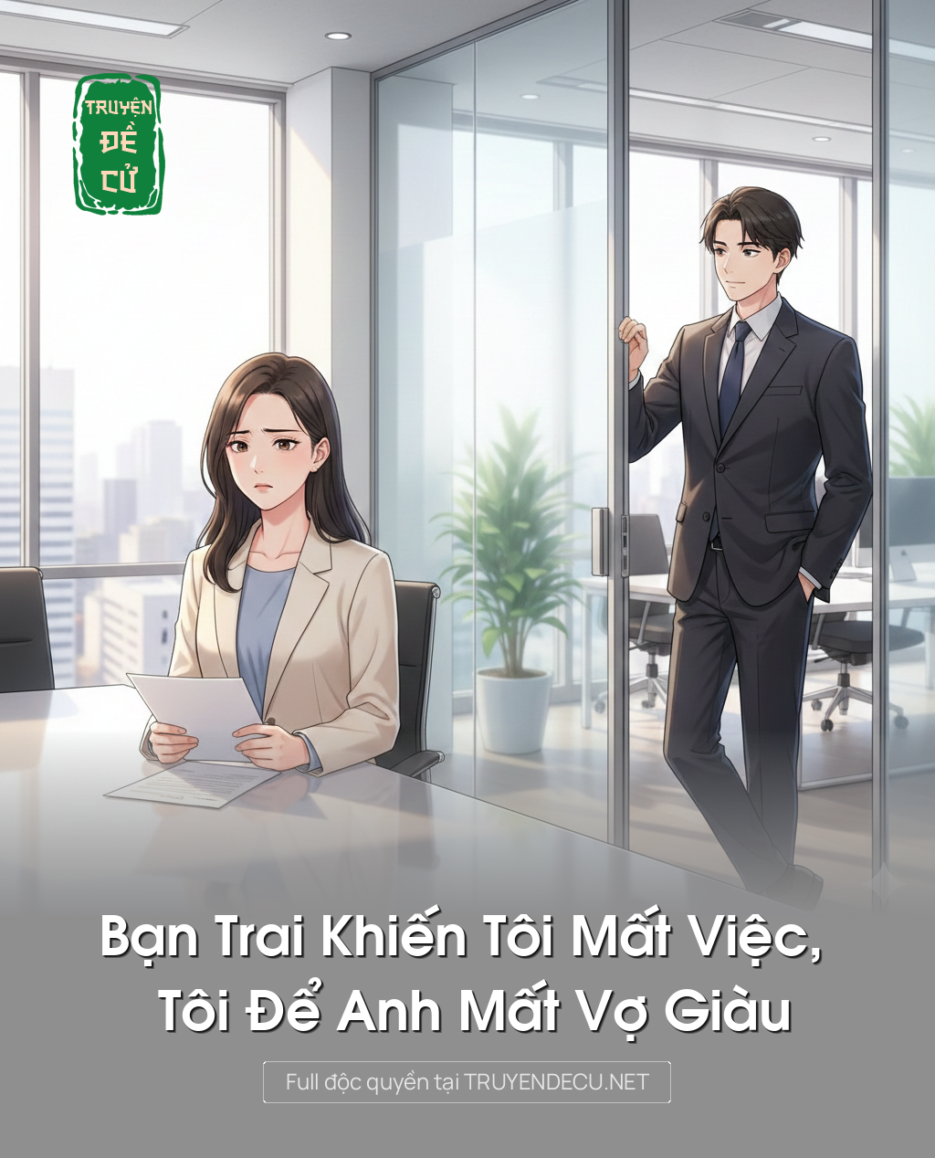 
                            Bạn Trai Khiến Tôi Mất Việc, Tôi Để Anh Mất Vợ Giàu