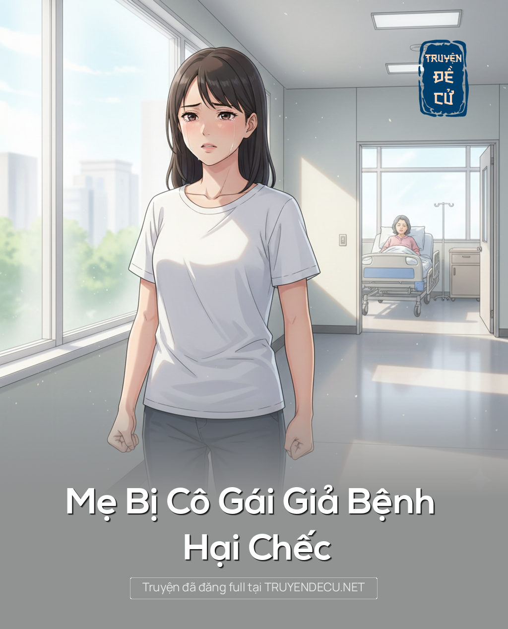 
                            Mẹ Bị Cô Gái Giả Bệnh Hại Chếc