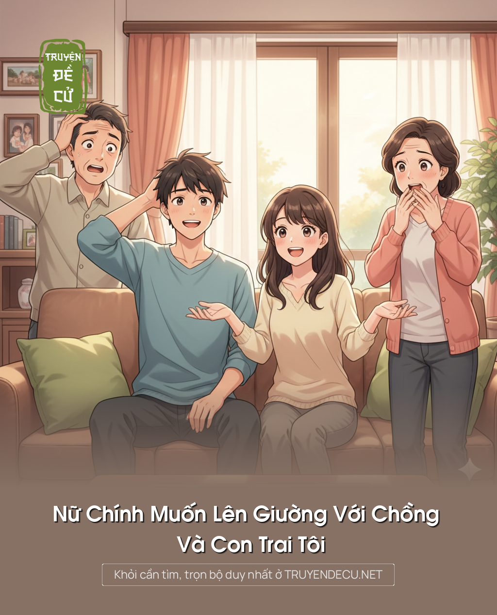 
                            Nữ Chính Muốn Lên Giường Với Chồng Và Con Trai Tôi