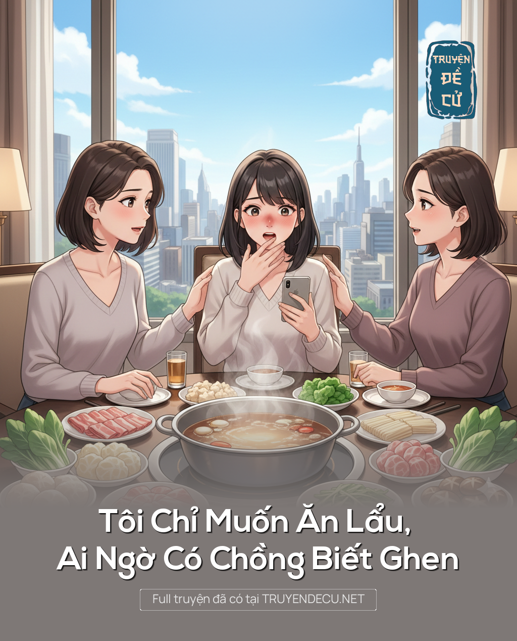 
                            Tôi Chỉ Muốn Ăn Lẩu, Ai Ngờ Có Chồng Biết Ghen
