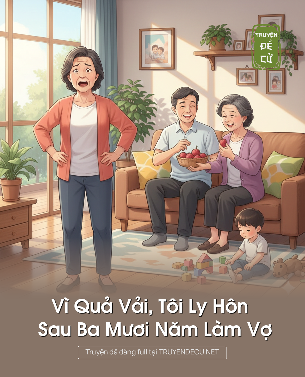
                            Vì Quả Vải, Tôi Ly Hôn Sau Ba Mươi Năm Làm Vợ