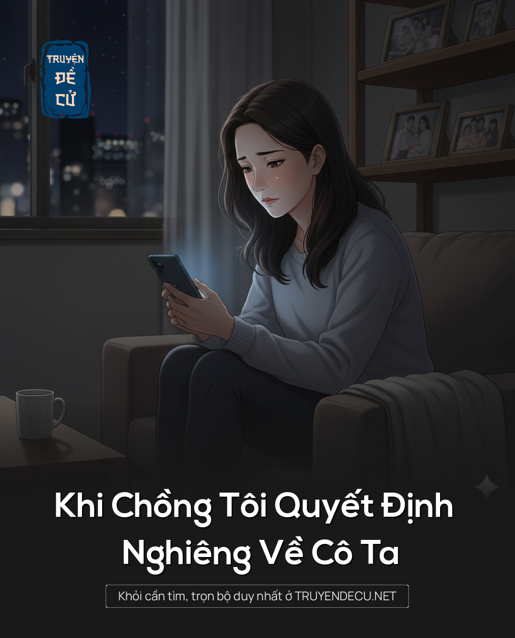 
                            Khi Chồng Tôi Quyết Định Nghiêng Về Cô Ta