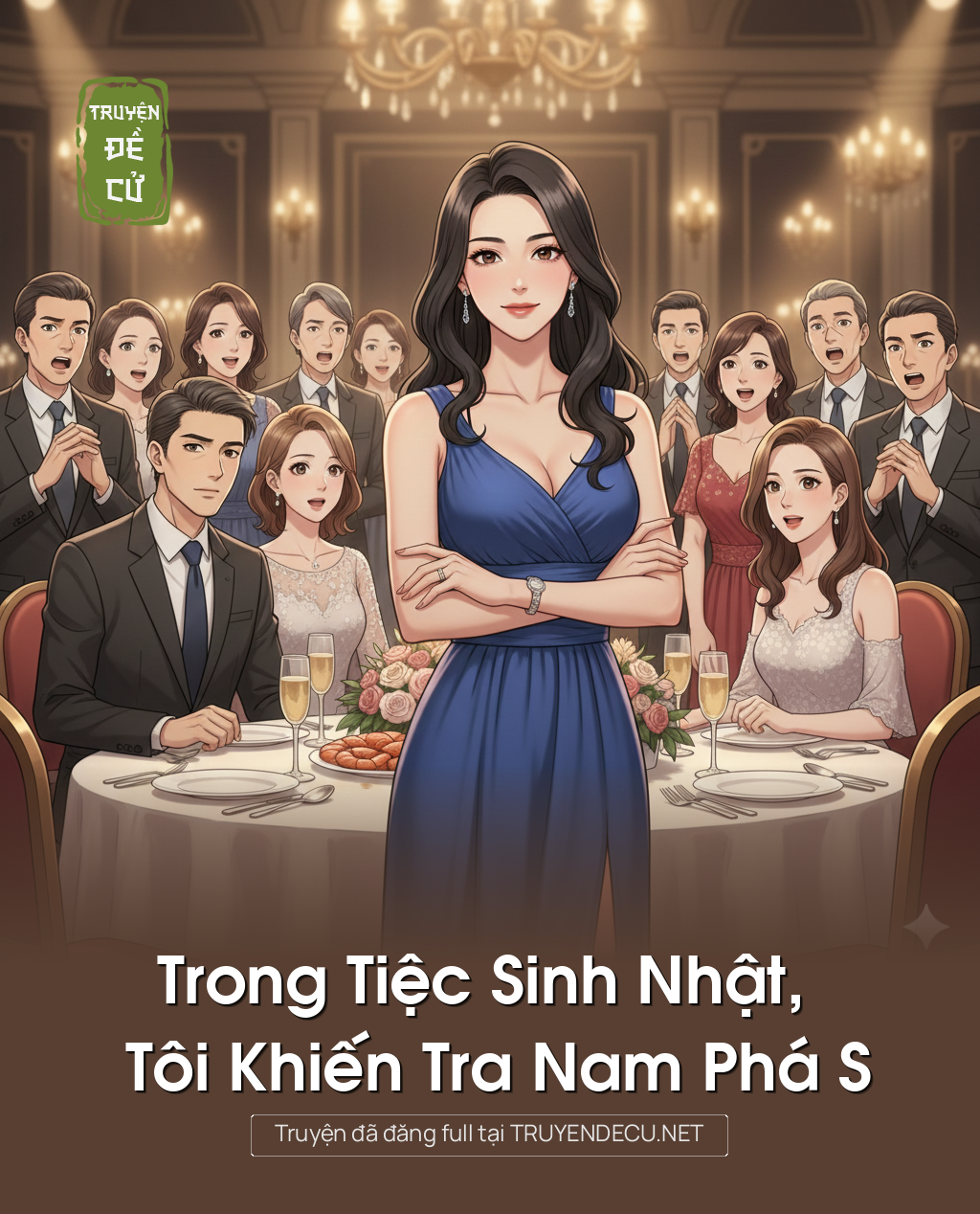 
                            Trong Tiệc Sinh Nhật, Tôi Khiến Tra Nam Phá S